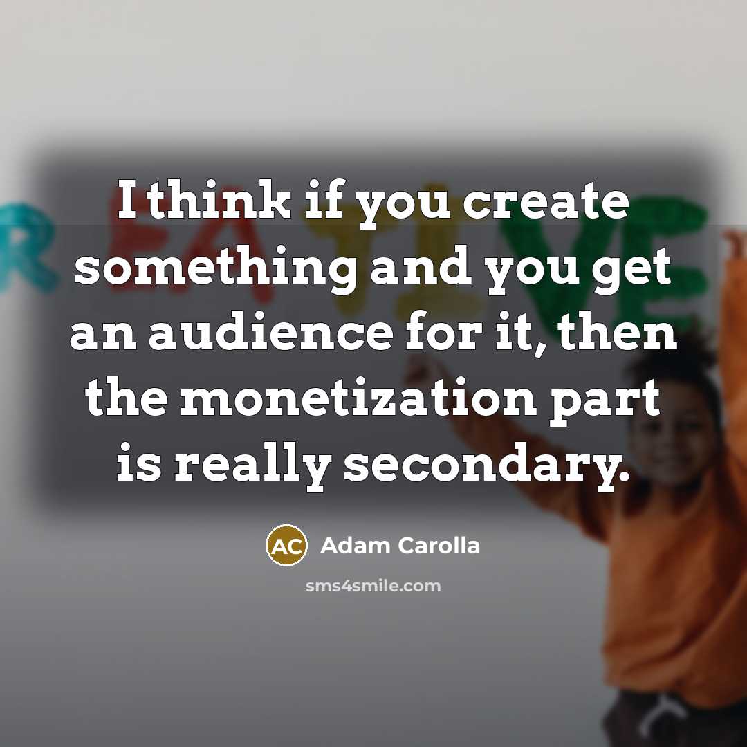 “I think if you create something and you get an…” quote by Adam Carolla