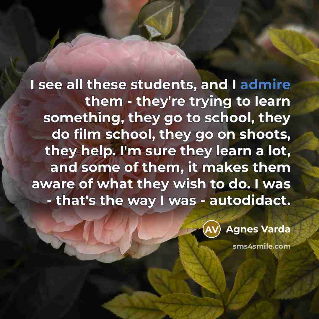 “I see all these students, and I admire them -…” quote by Agnes Varda