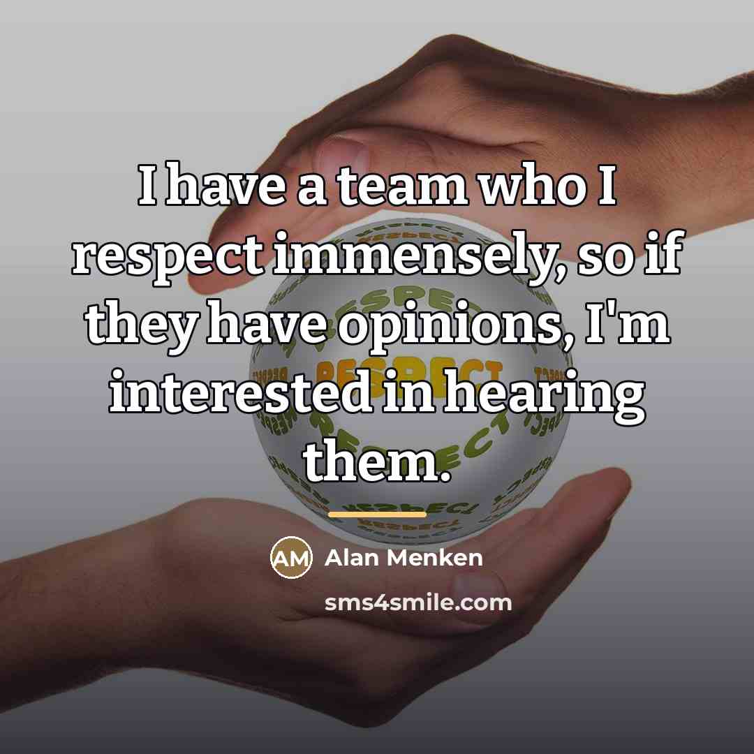 “I have a team who I respect immensely, so if…” quote by Alan Menken