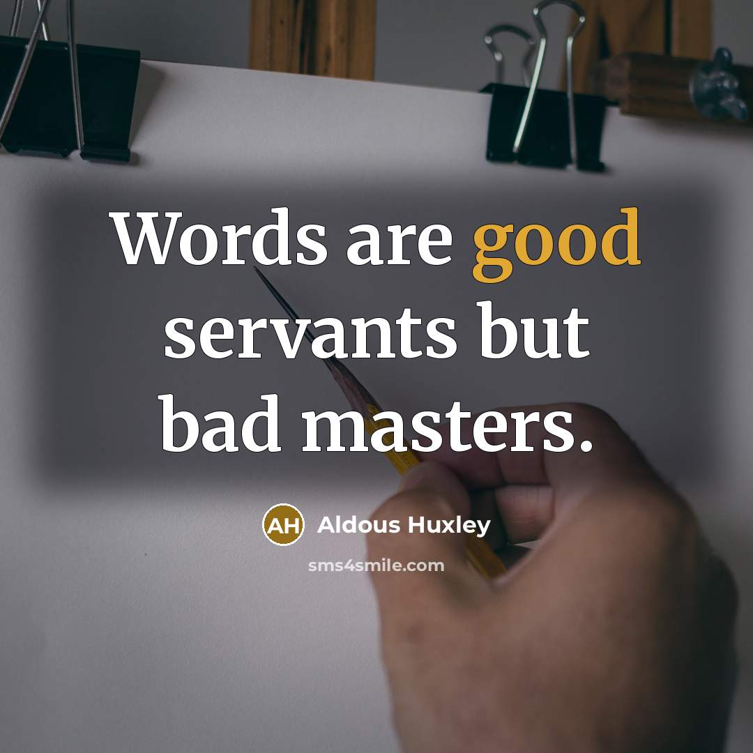 “Words are good servants but bad masters.…” quote by Aldous Huxley