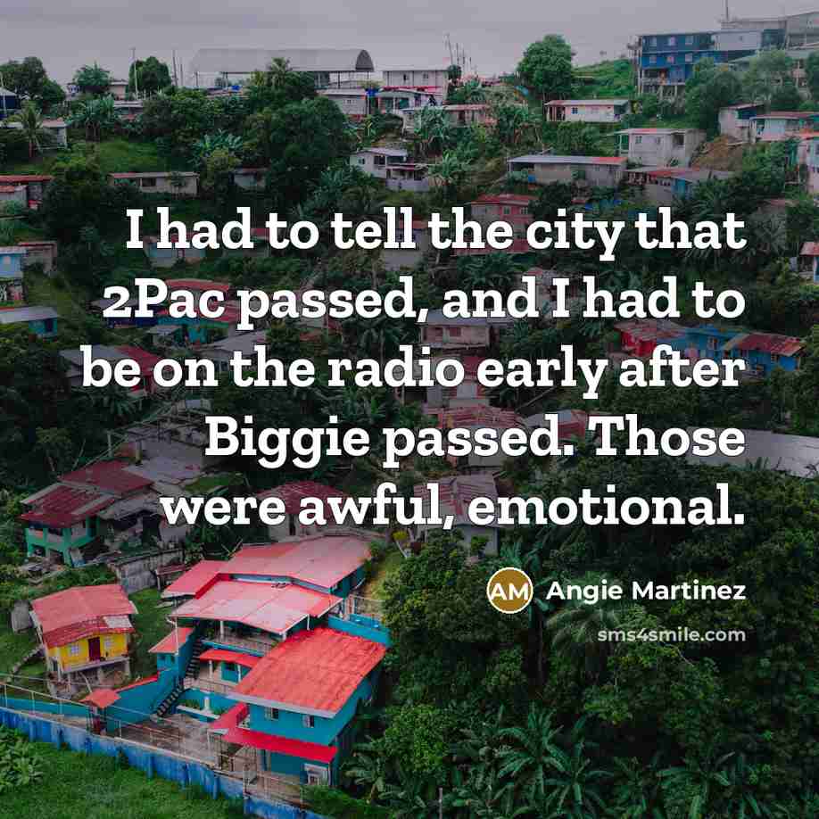 “I had to tell the city that 2Pac passed, and…” quote by Angie Martinez