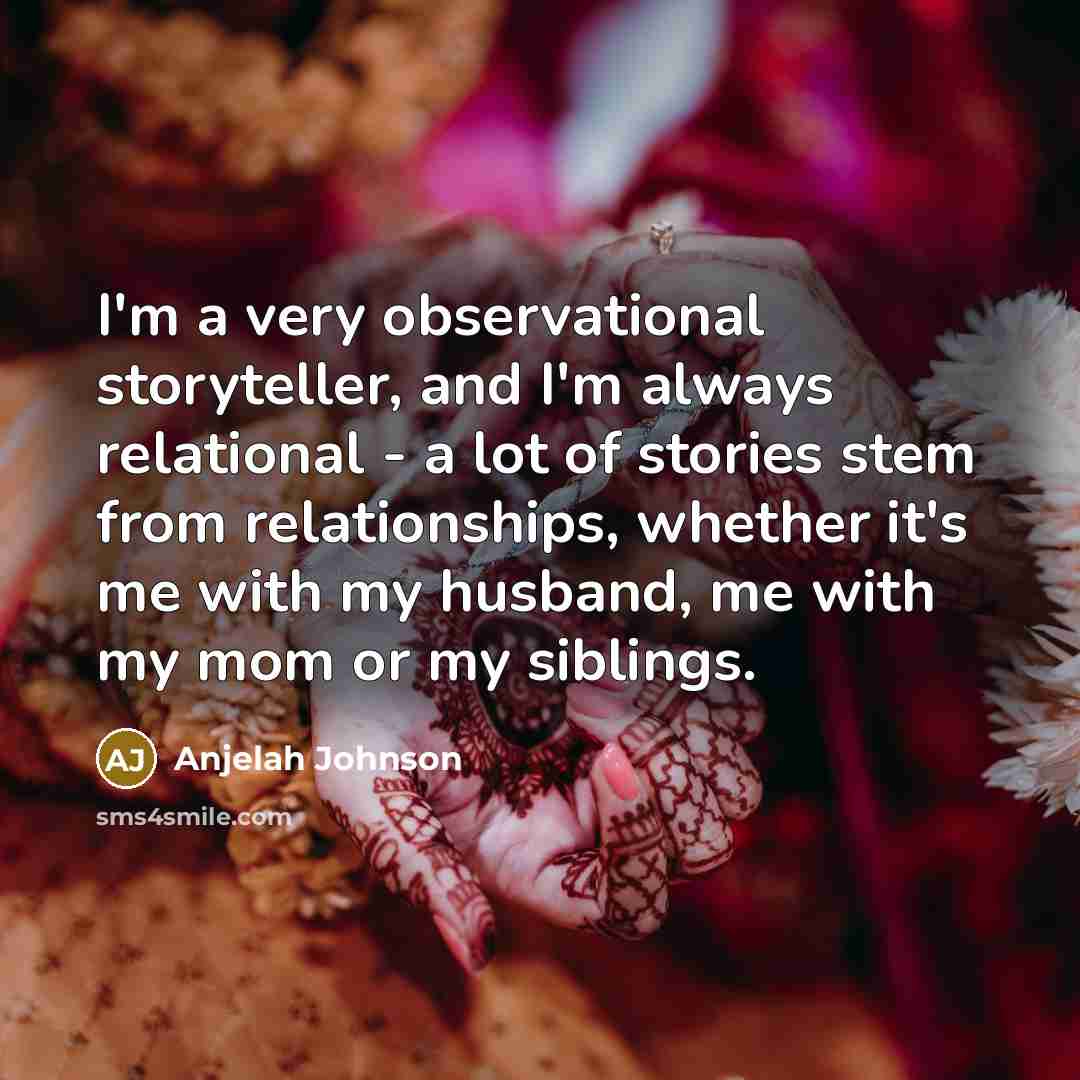 “I'm a very observational storyteller, and I'm always relational -…” quote by Anjelah Johnson