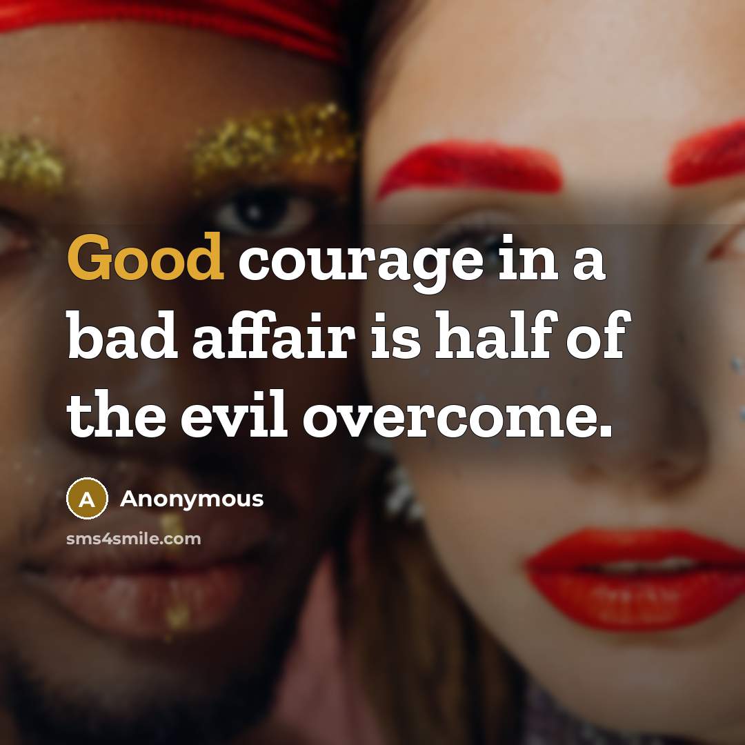 “Good courage in a bad affair is half of the…” quote by Anonymous