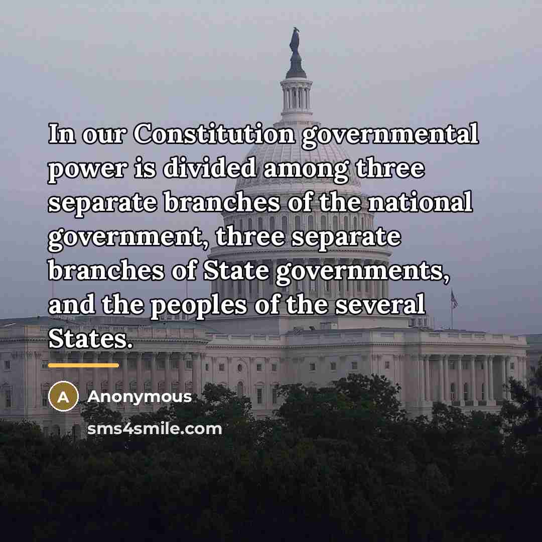 “In our Constitution governmental power is divided among three separate…” quote by Anonymous
