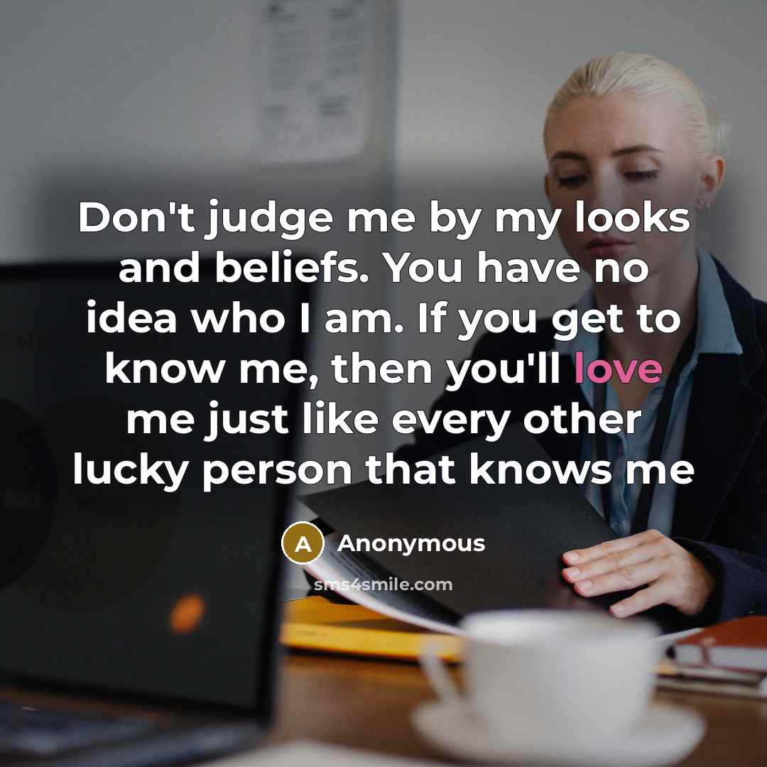 “Don't judge me by my looks and beliefs. You have…” quote by Anonymous