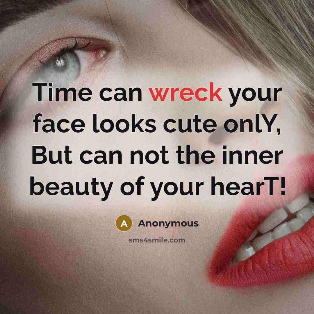 “Time can wreck your face looks cute onlY, But can…” quote by Anonymous