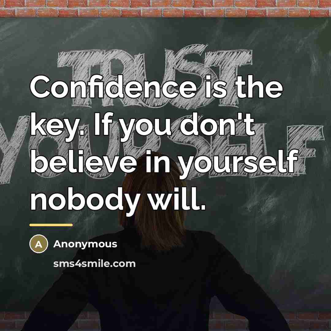 “Confidence is the key. If you don't believe in yourself…” quote by Anonymous
