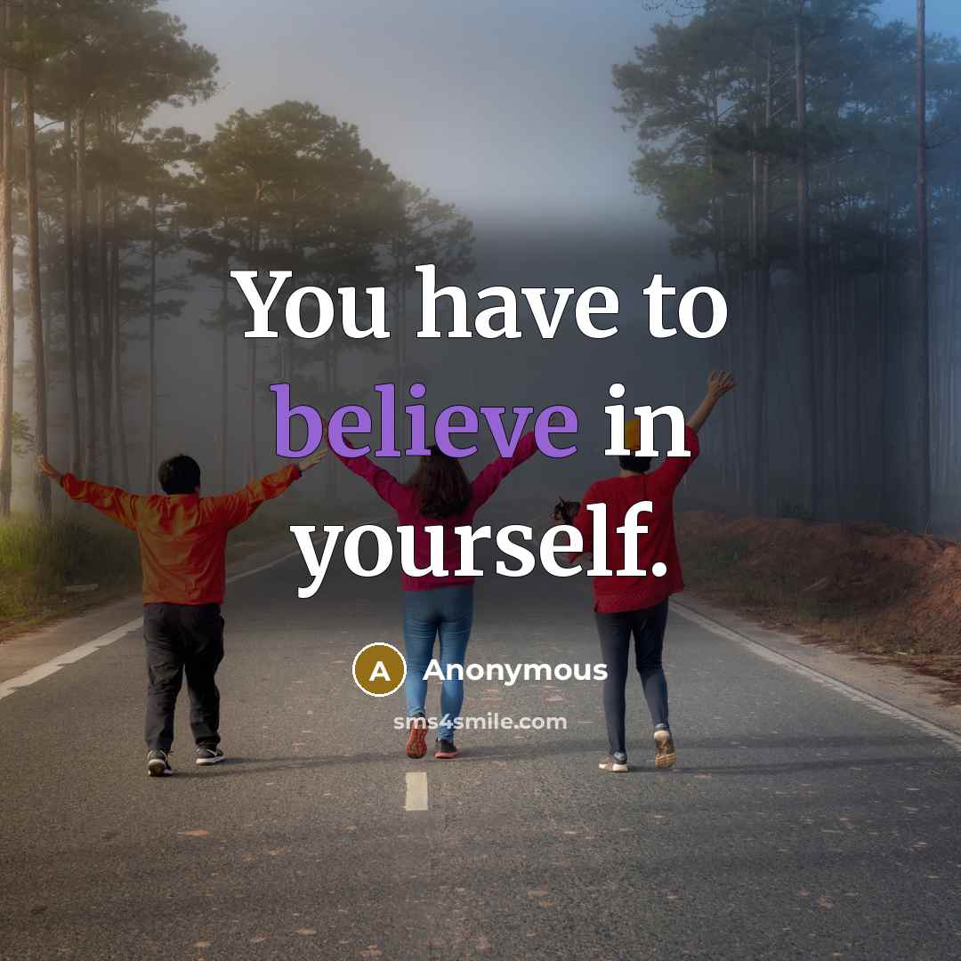 “You have to believe in yourself.…” quote by Anonymous