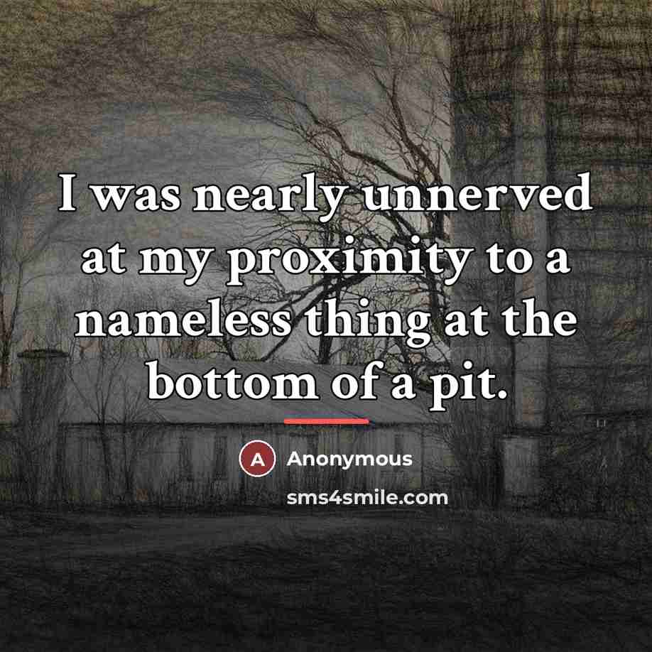 “I was nearly unnerved at my proximity to a nameless…” quote by Anonymous