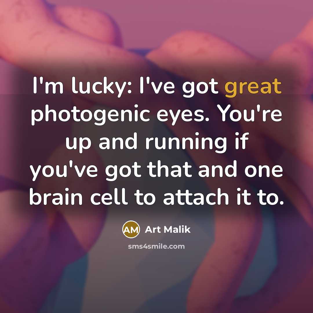 “I'm lucky: I've got great photogenic eyes. You're up and…” quote by Art Malik