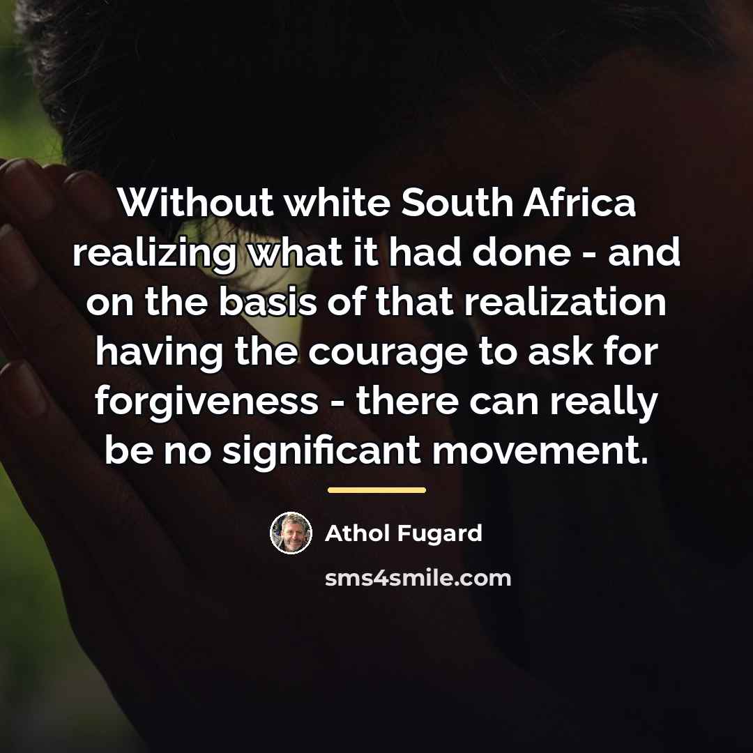 “Without white South Africa realizing what it had done -…” quote by Athol Fugard