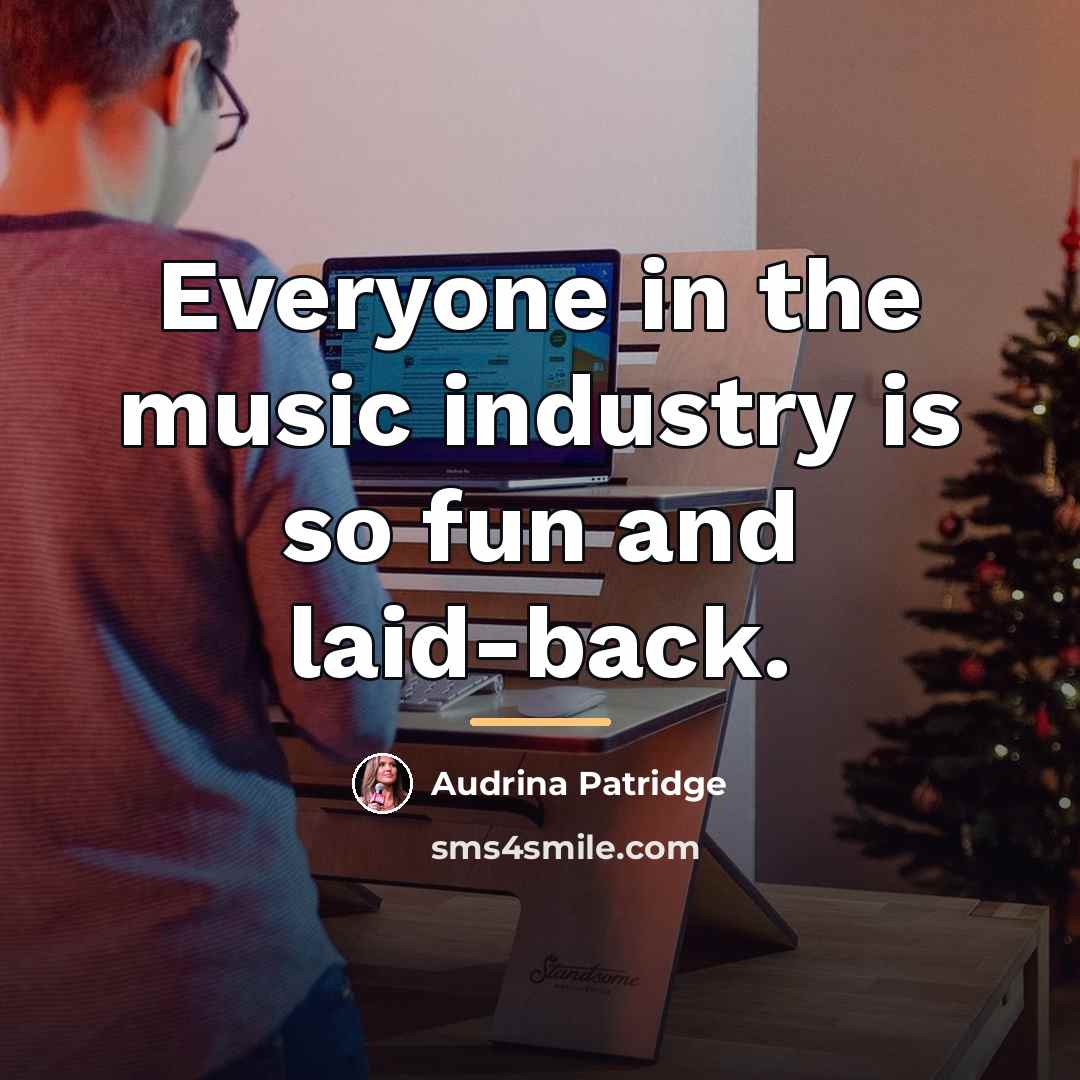 “Everyone in the music industry is so fun and laid-back.…” quote by Audrina Patridge