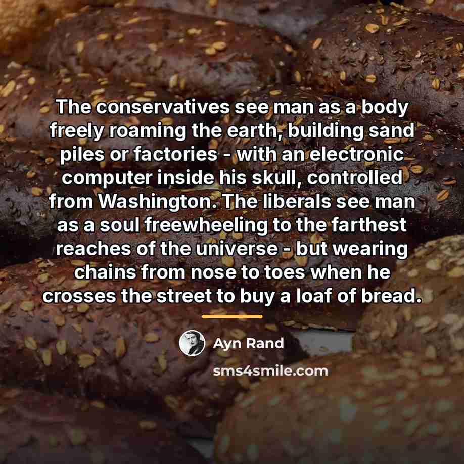 “The conservatives see man as a body freely roaming the…” quote by Ayn Rand