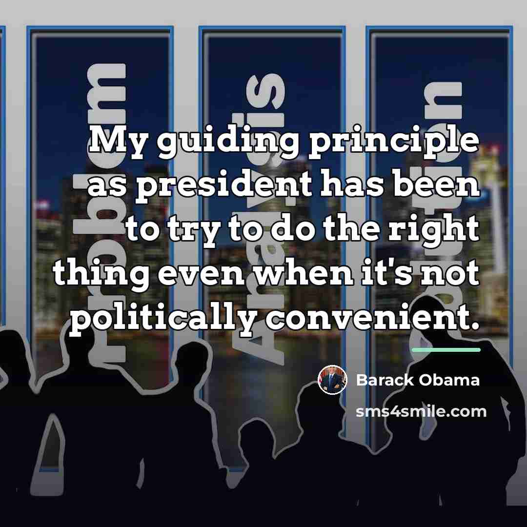 “My guiding principle as president has been to try to…” quote by Barack Obama