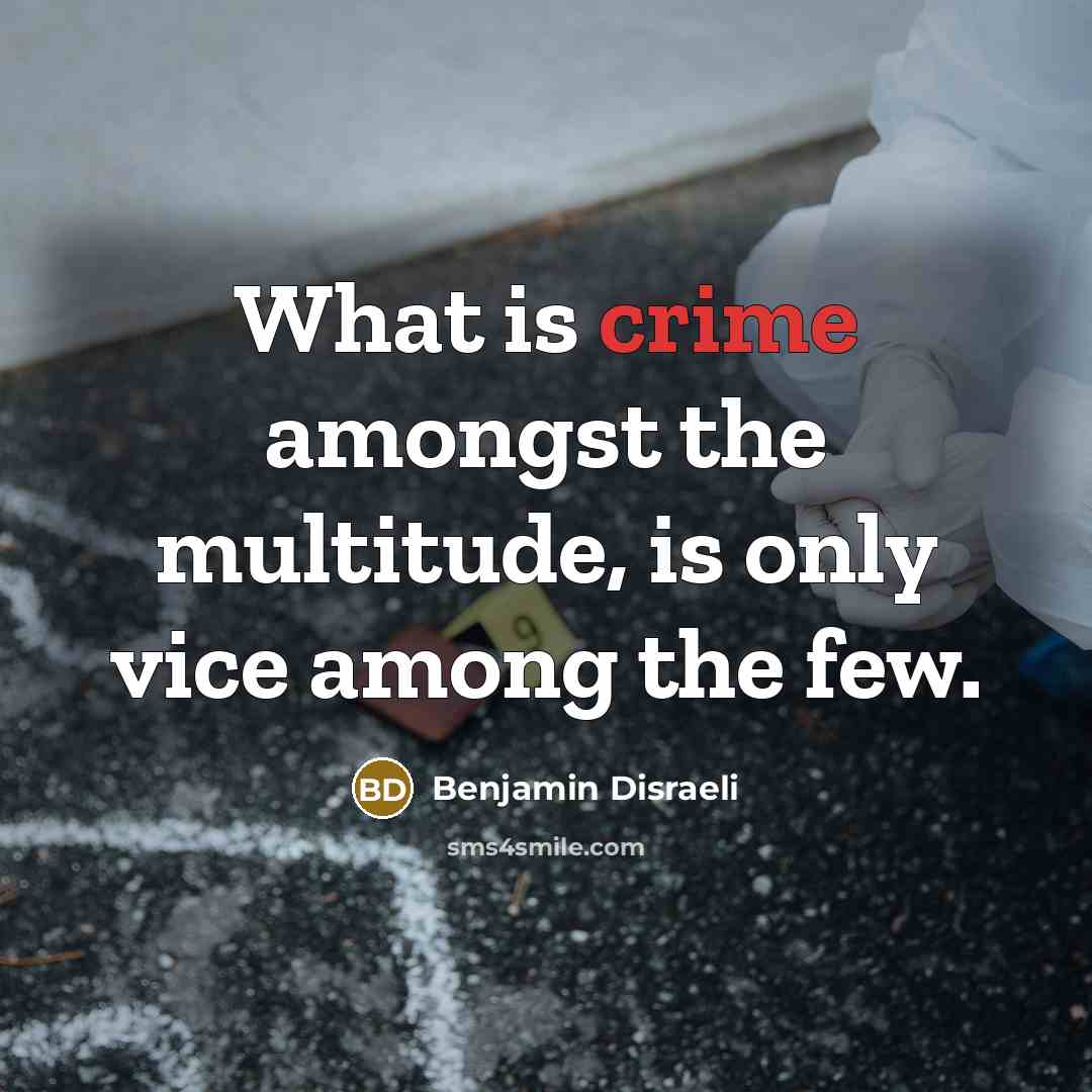 “What is crime amongst the multitude, is only vice among…” quote by Benjamin Disraeli