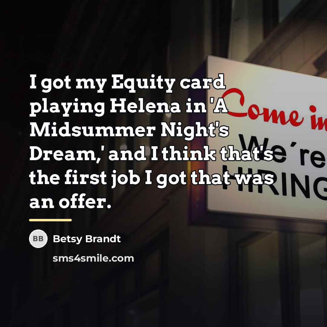 “I got my Equity card playing Helena in 'A Midsummer…” quote by Betsy Brandt