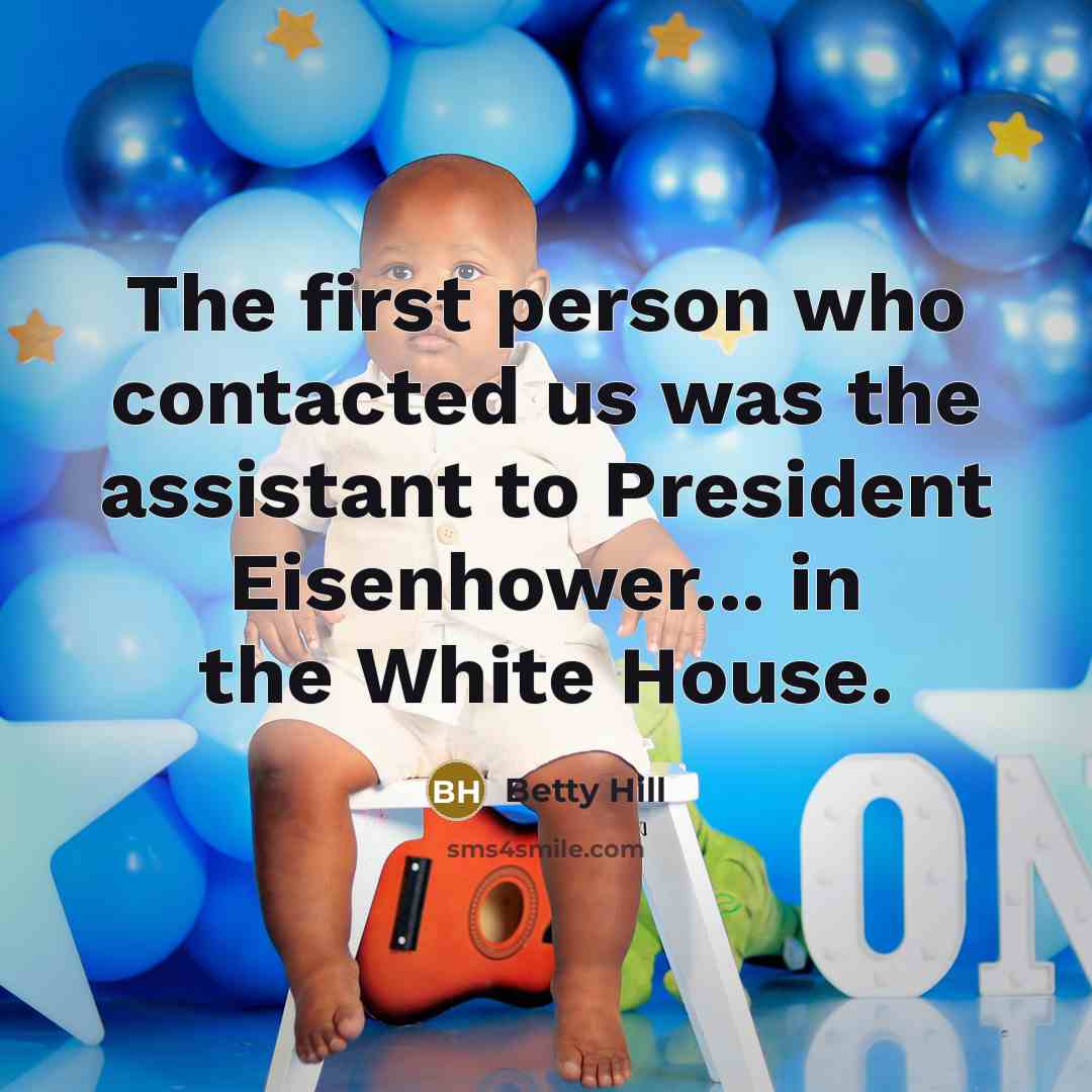 “The first person who contacted us was the assistant to…” quote by Betty Hill