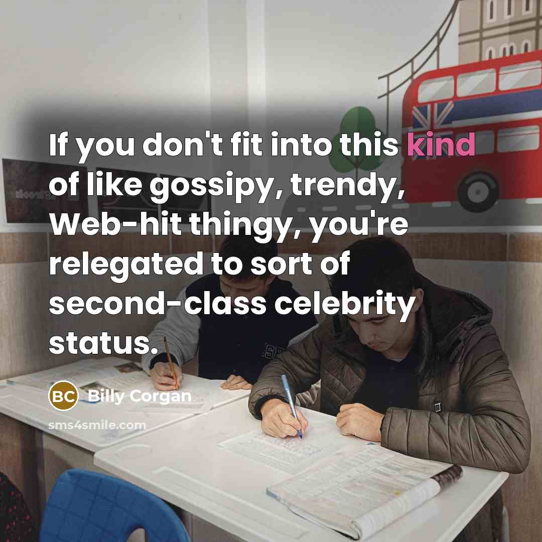 “If you don't fit into this kind of like gossipy,…” quote by Billy Corgan