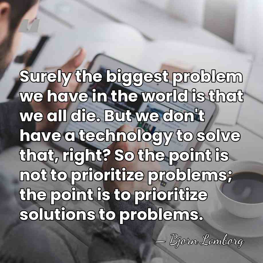 Surely the biggest problem we have in the world is that we&hellip; - Bjorn Lomborg