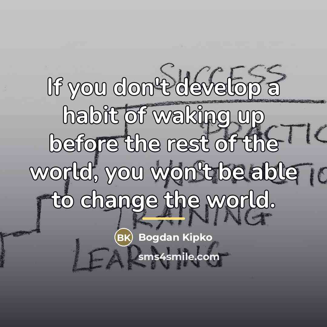 “If you don't develop a habit of waking up before…” quote by Bogdan Kipko