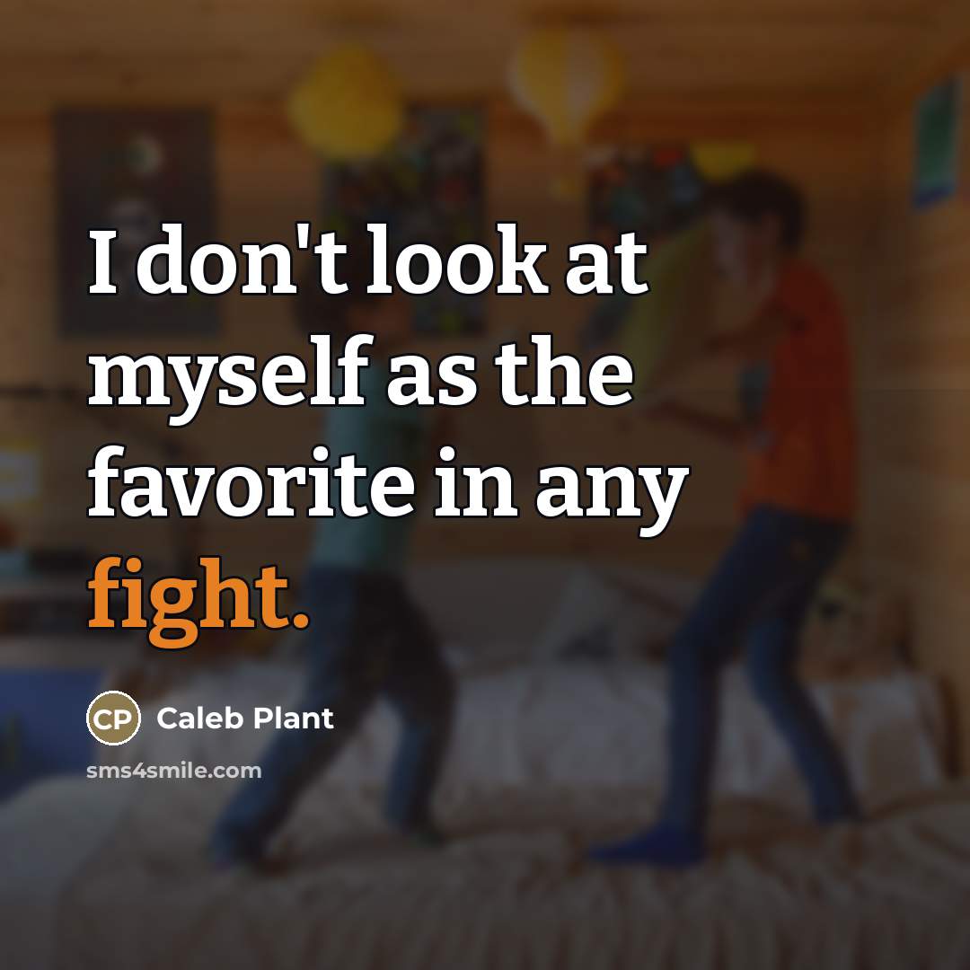“I don't look at myself as the favorite in any…” quote by Caleb Plant