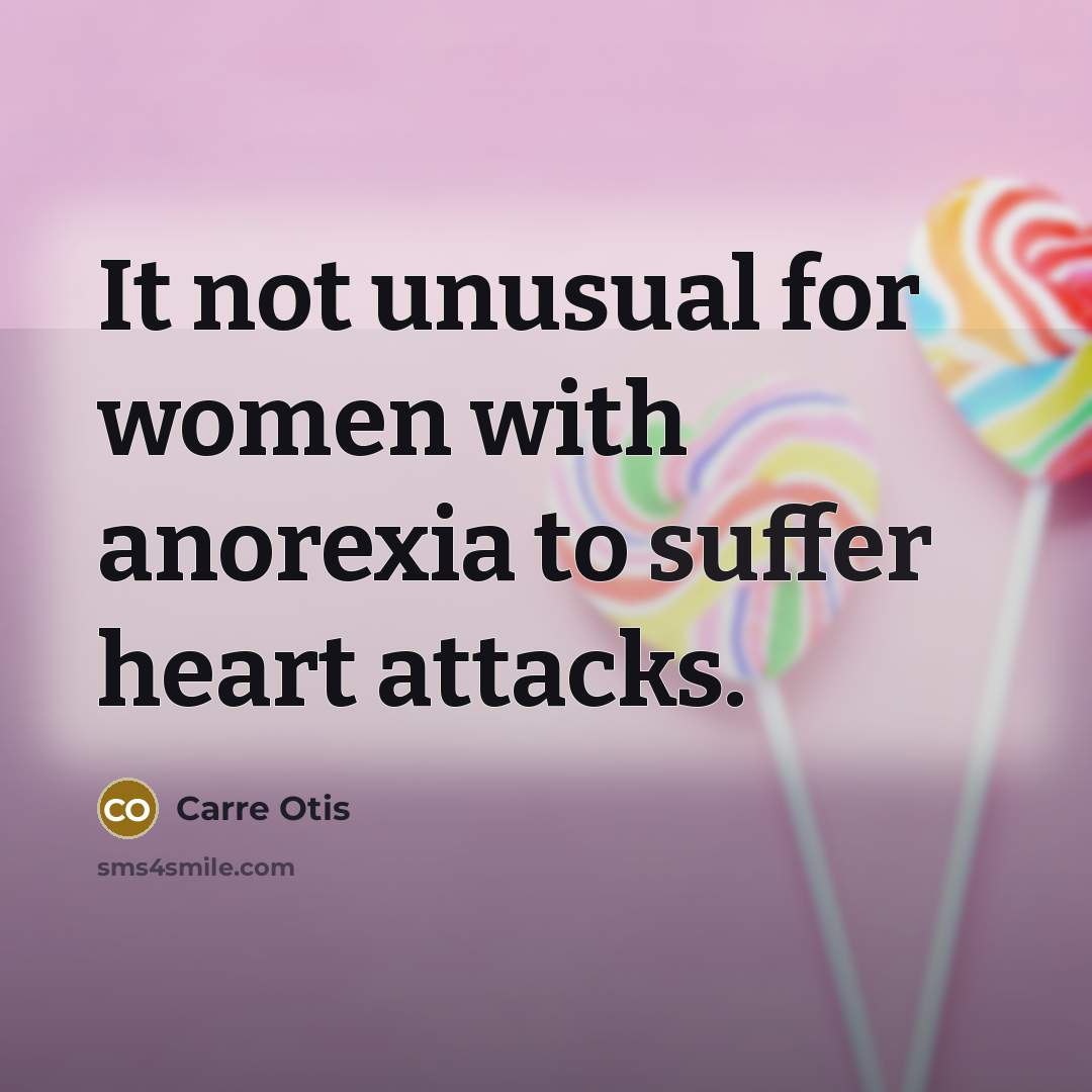 “It not unusual for women with anorexia to suffer heart…” quote by Carre Otis