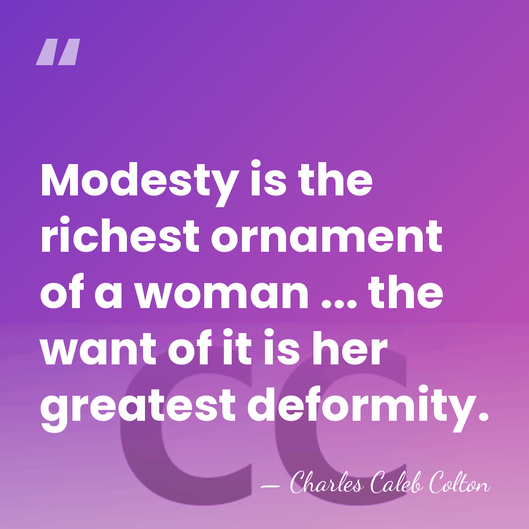 Modesty is the richest ornament of a woman ... the want of&hellip; - Charles Caleb Colton