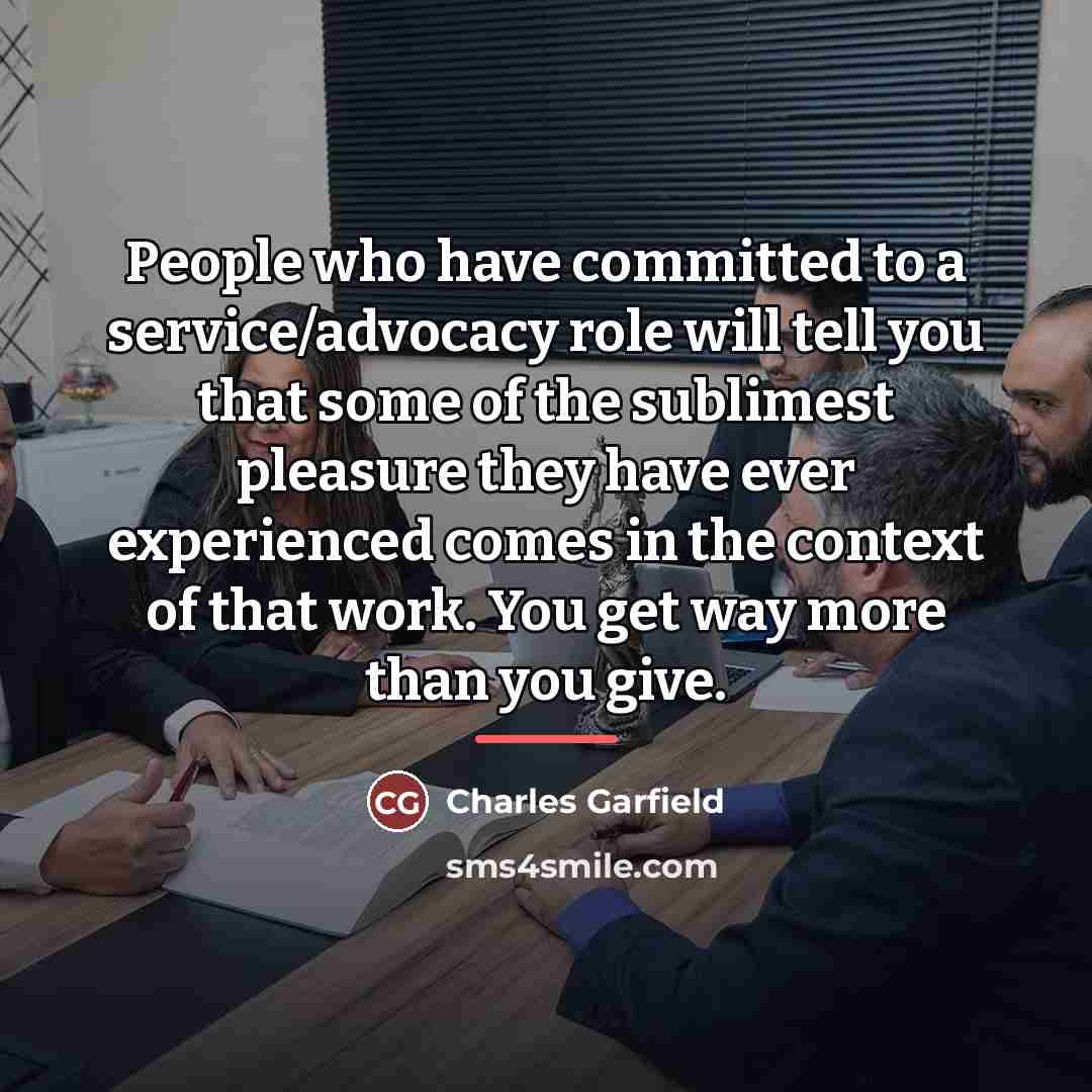 “People who have committed to a service/advocacy role will tell…” quote by Charles Garfield