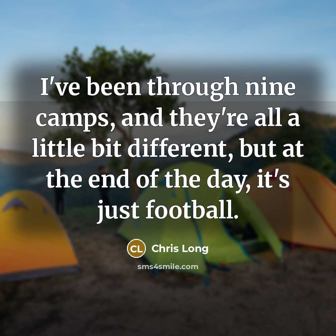 “I've been through nine camps, and they're all a little…” quote by Chris Long