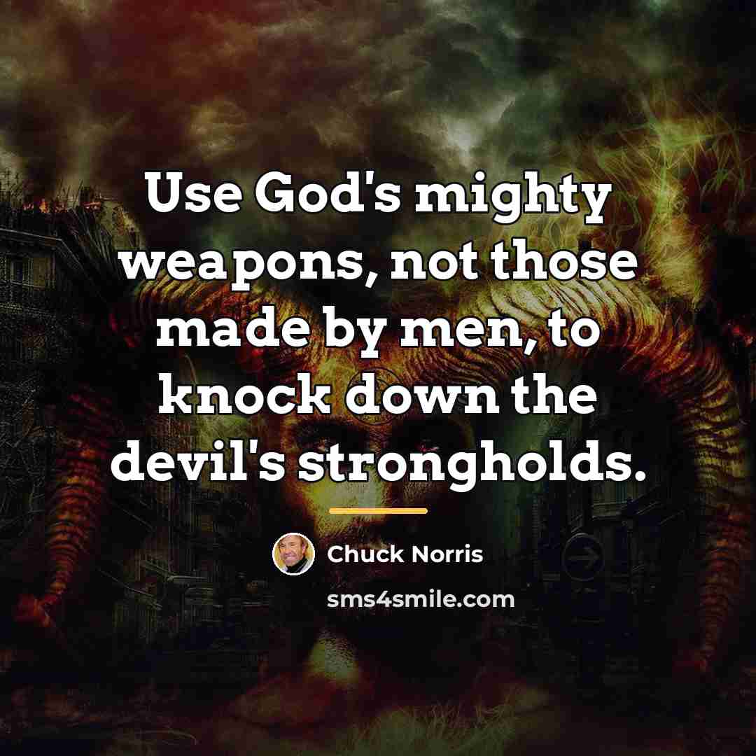 “Use God's mighty weapons, not those made by men, to…” quote by Chuck Norris