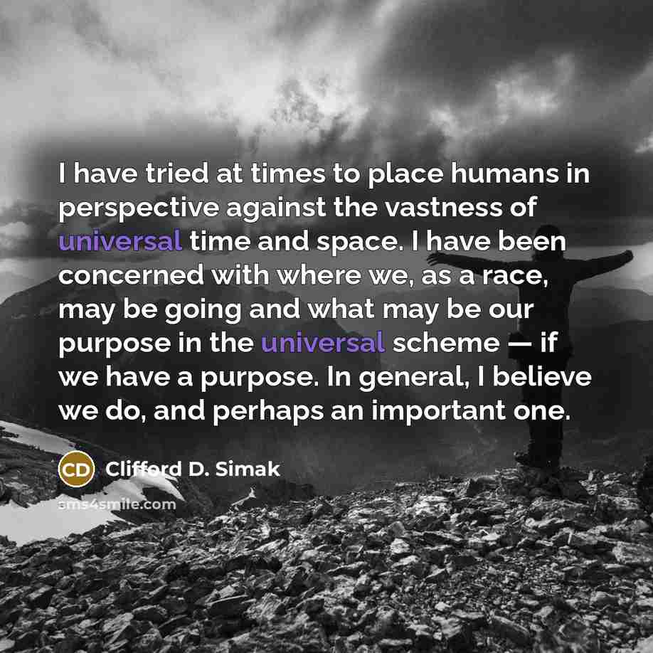 “I have tried at times to place humans in perspective…” quote by Clifford D. Simak