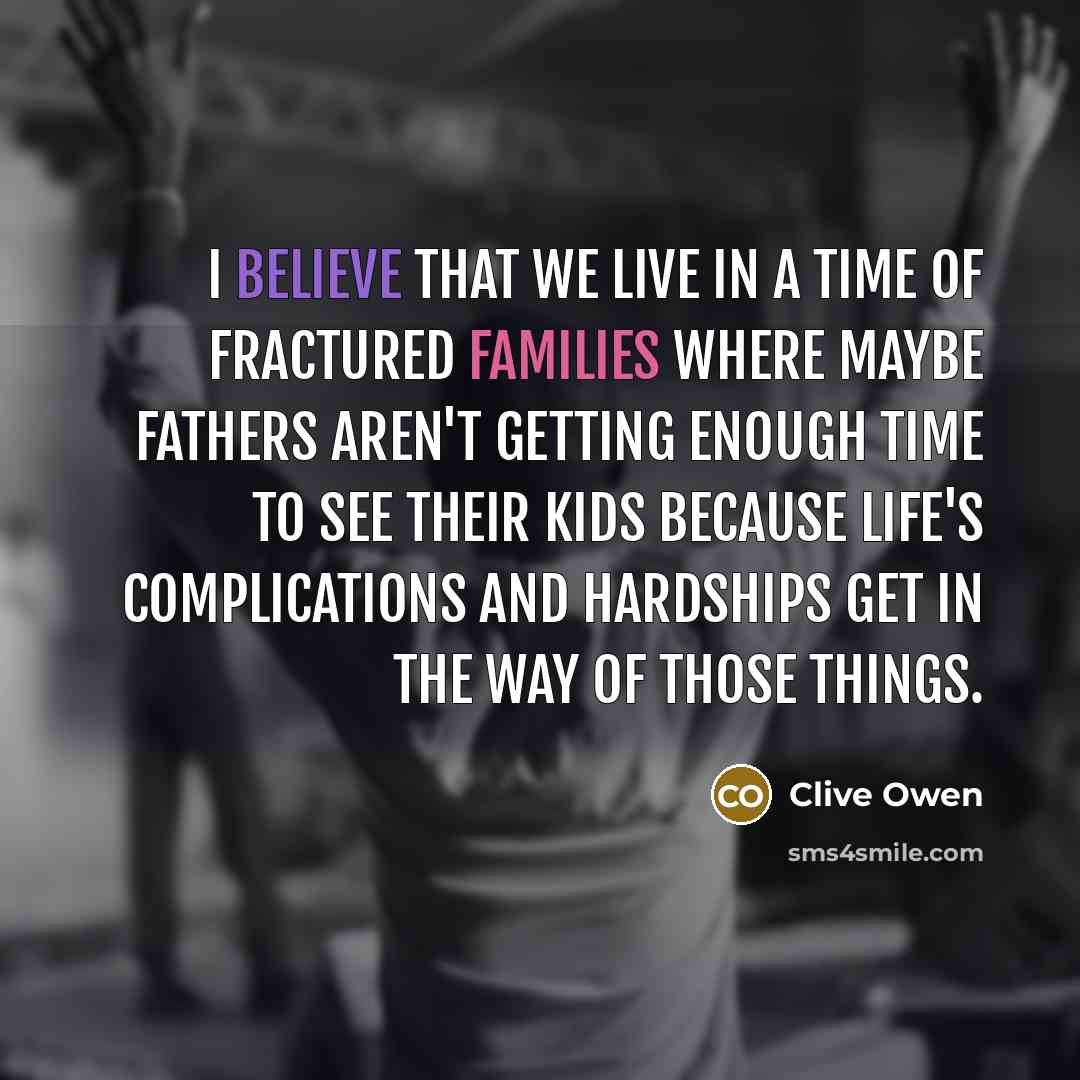 “I believe that we live in a time of fractured…” quote by Clive Owen