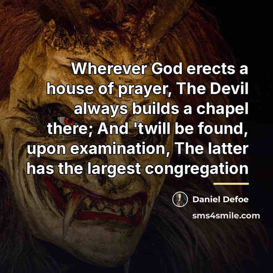 “Wherever God erects a house of prayer, The Devil always…” quote by Daniel Defoe