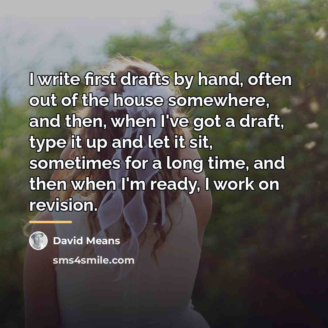 “I write first drafts by hand, often out of the…” quote by David Means