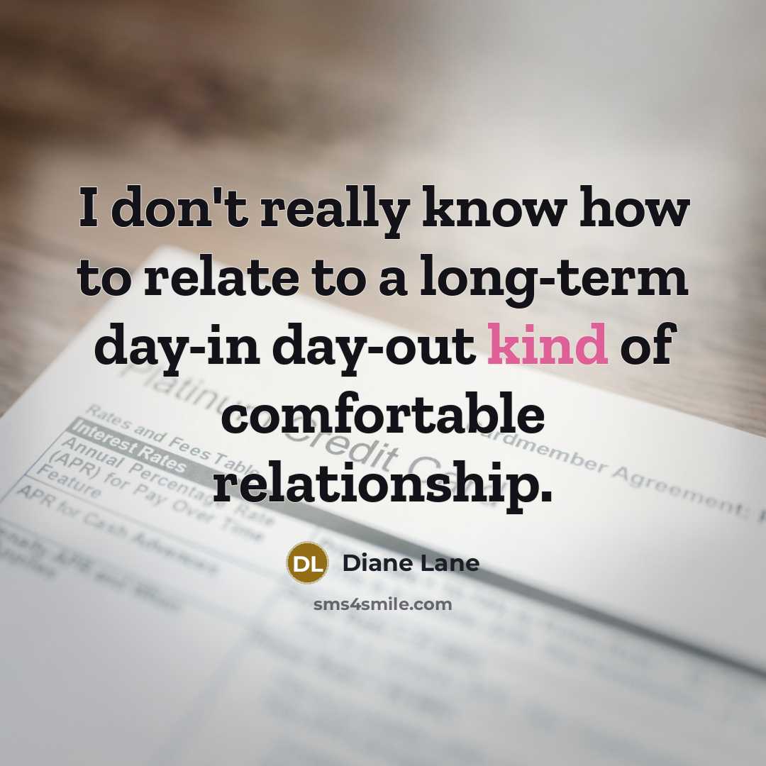 “I don't really know how to relate to a long-term…” quote by Diane Lane