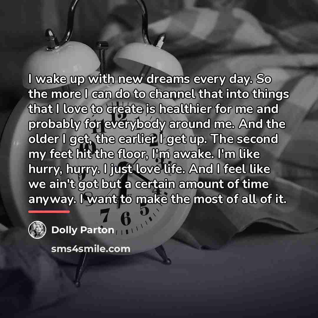 “I wake up with new dreams every day. So the…” quote by Dolly Parton