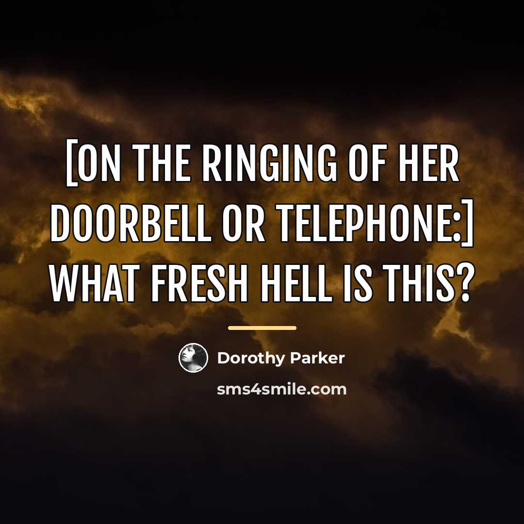 “[On the ringing of her doorbell or telephone:] What fresh…” quote by Dorothy Parker