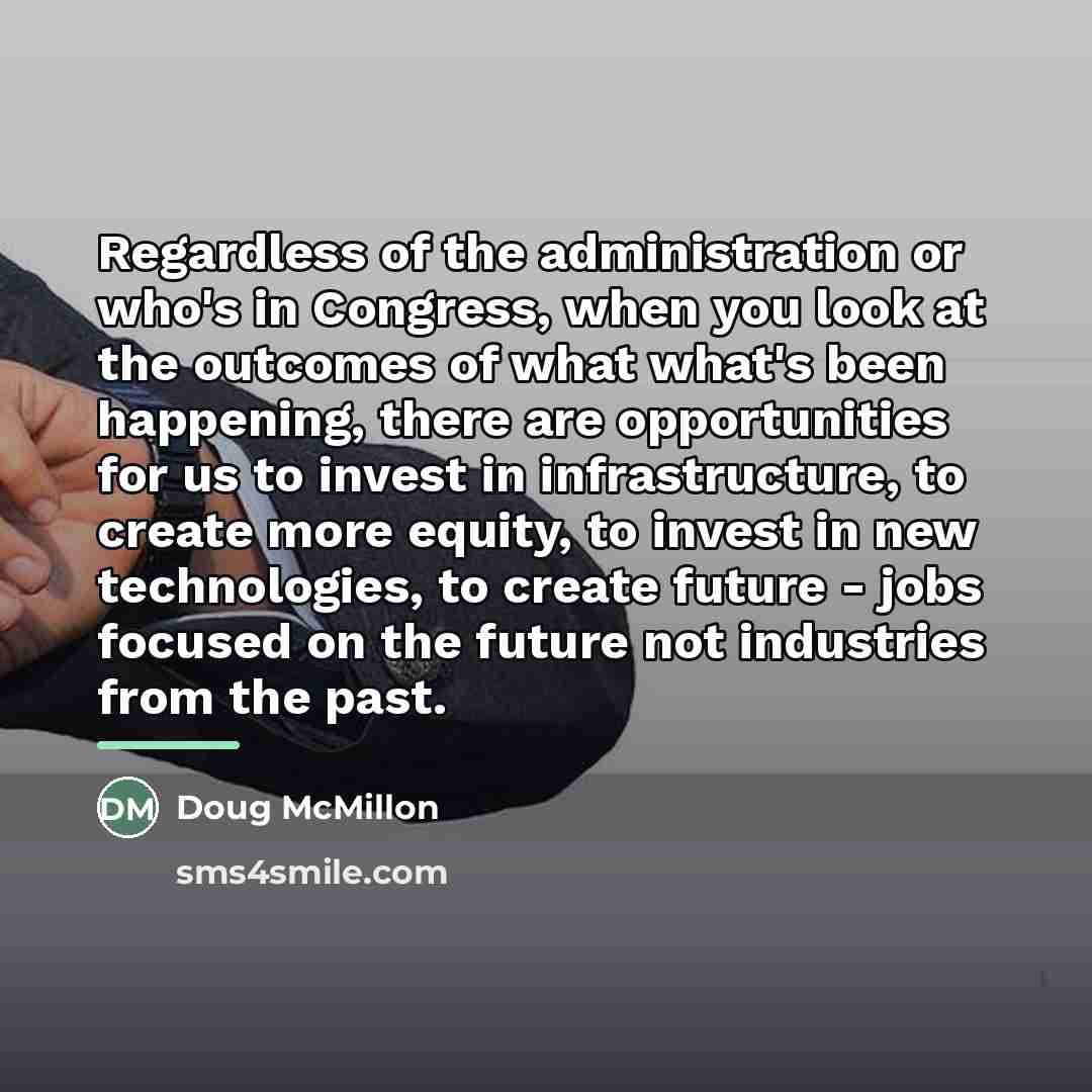 “Regardless of the administration or who's in Congress, when you…” quote by Doug McMillon