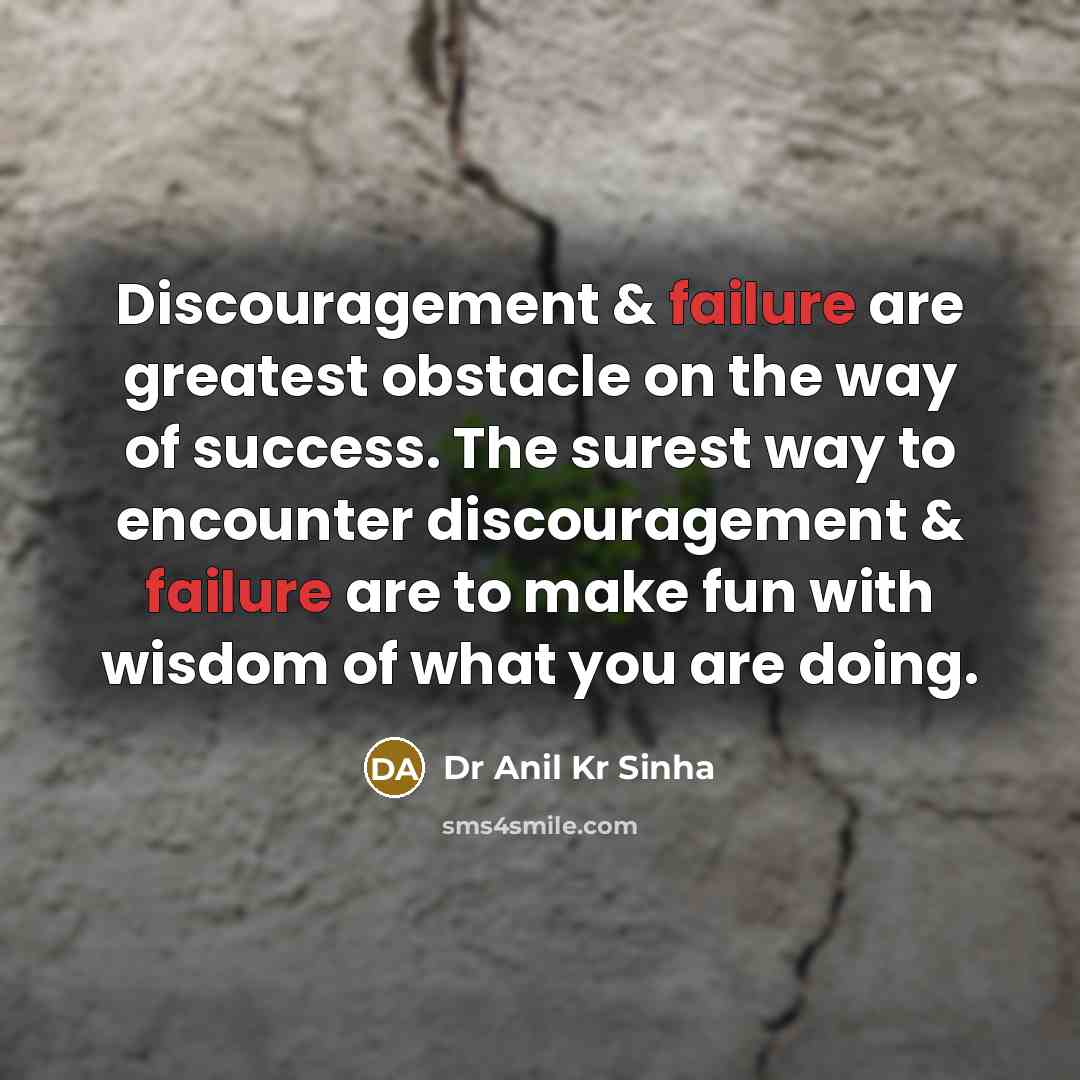 “Discouragement & failure are greatest obstacle on the way of…” quote by Dr Anil Kr Sinha