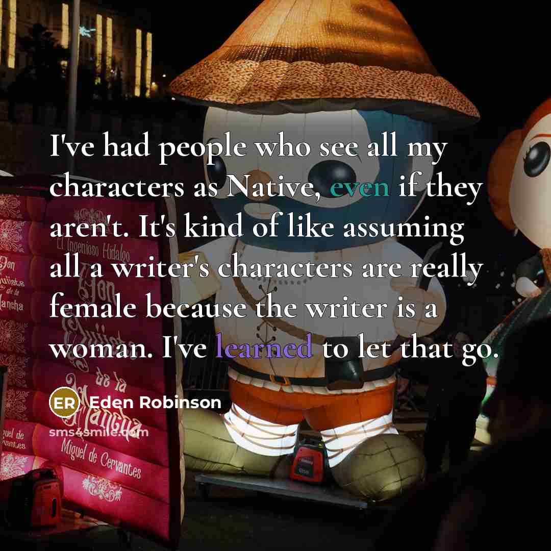 “I've had people who see all my characters as Native,…” quote by Eden Robinson