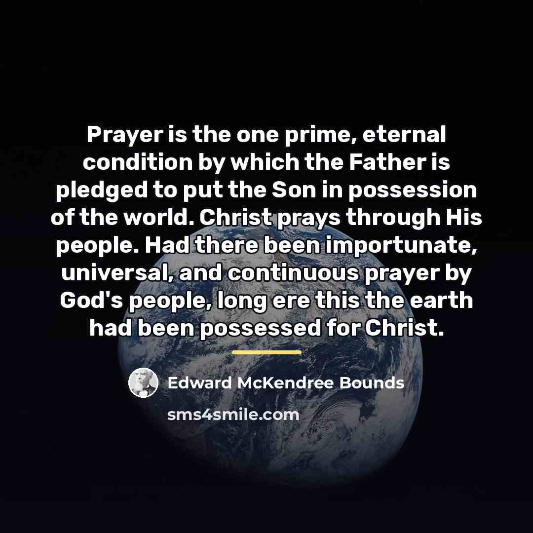 “Prayer is the one prime, eternal condition by which the…” quote by Edward McKendree Bounds