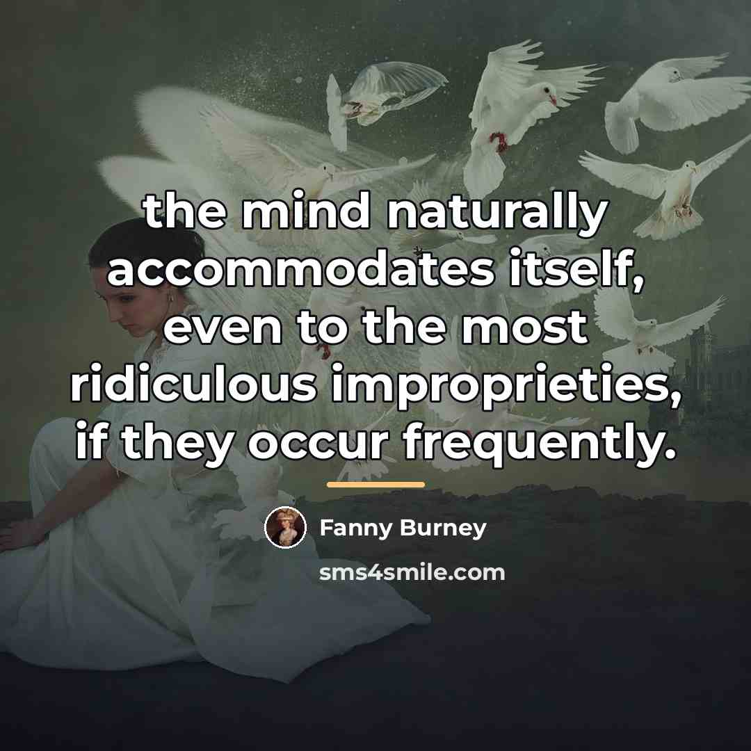 “the mind naturally accommodates itself, even to the most ridiculous…” quote by Fanny Burney