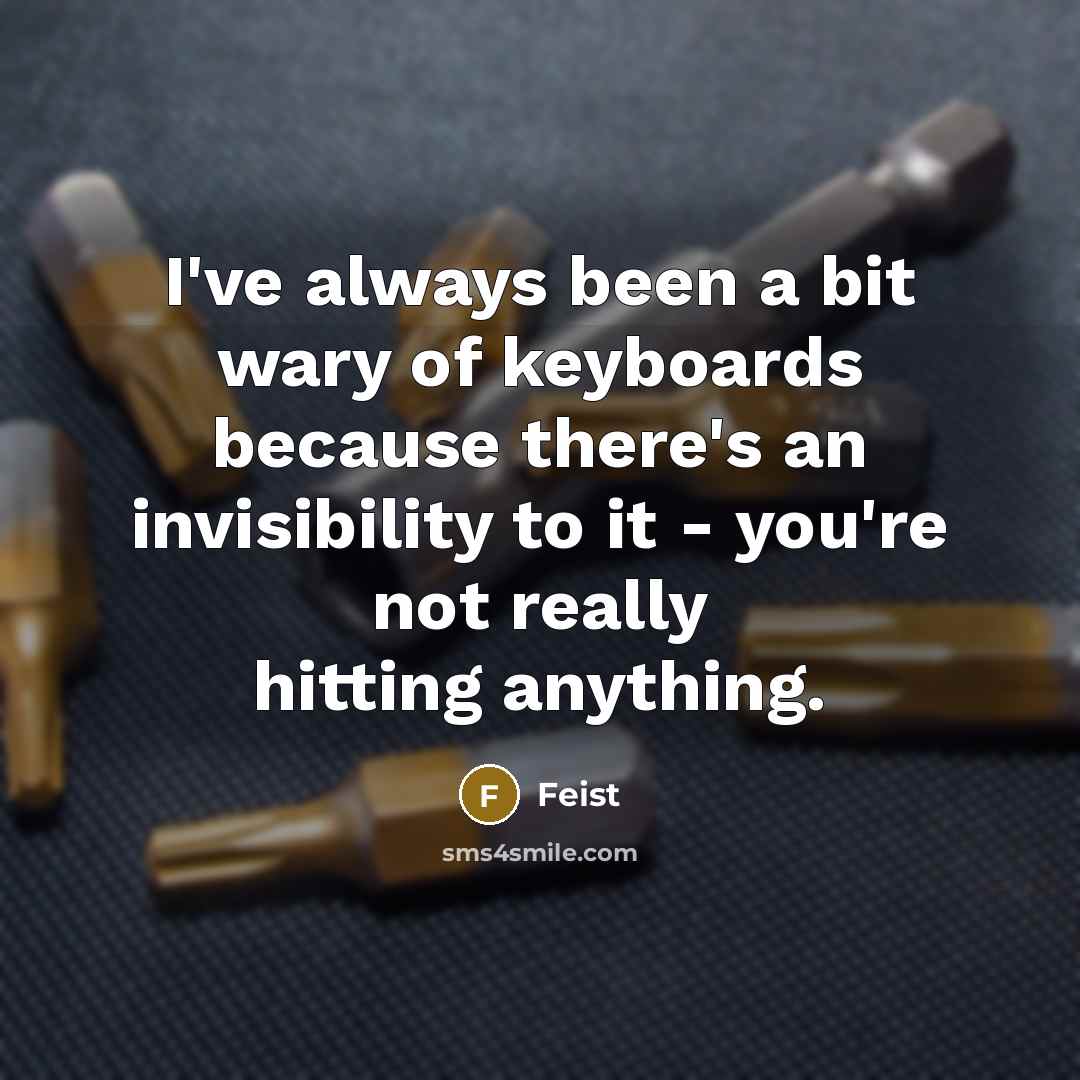 “I've always been a bit wary of keyboards because there's…” quote by Feist