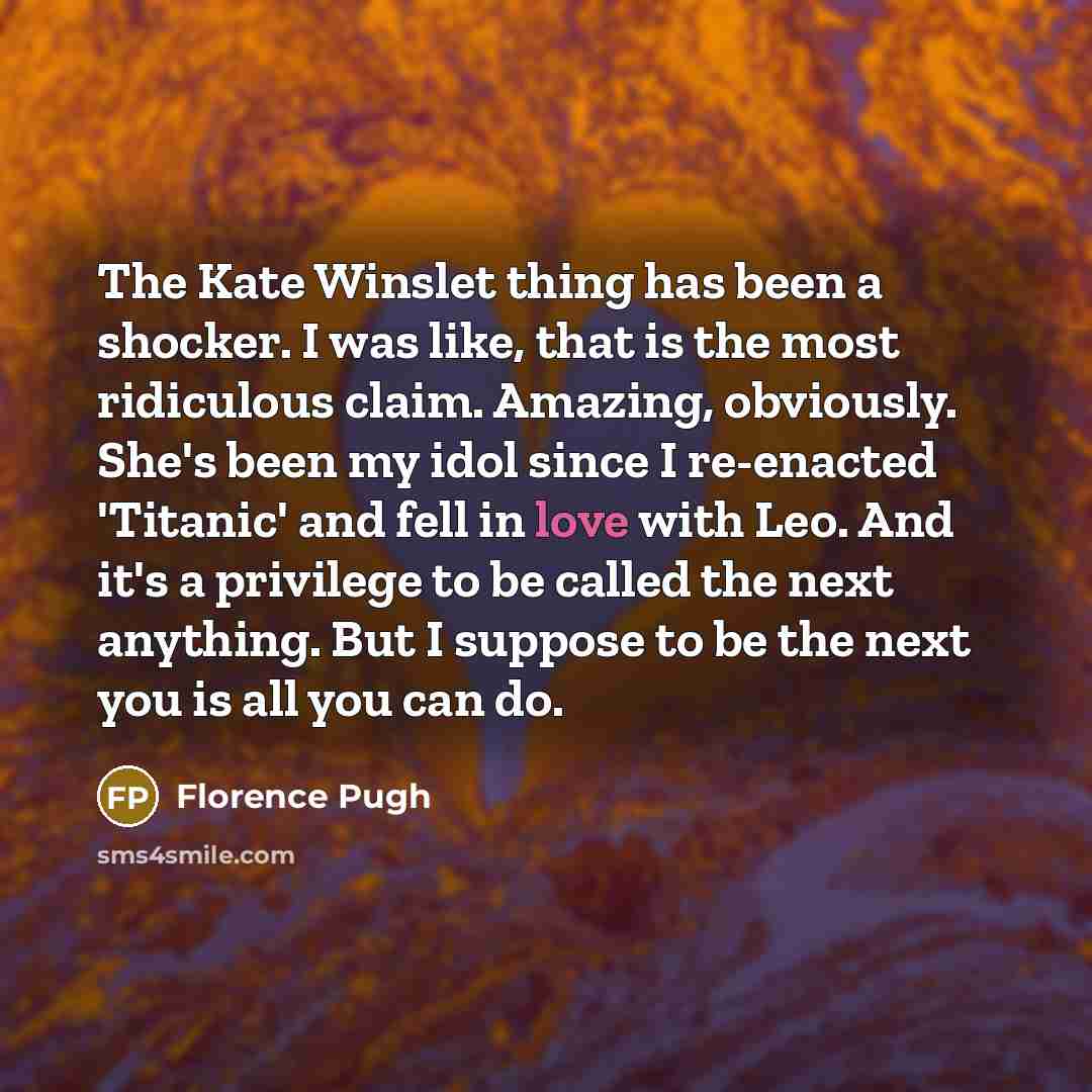 “The Kate Winslet thing has been a shocker. I was…” quote by Florence Pugh