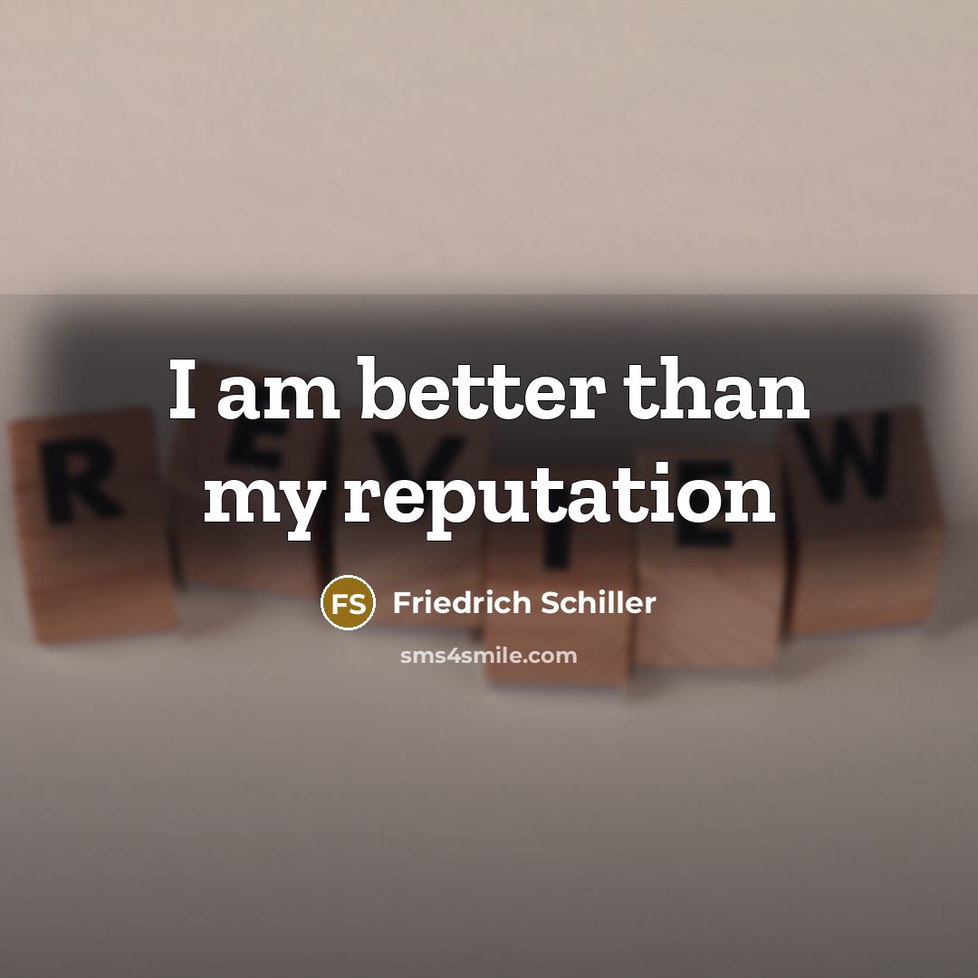 “I am better than my reputation…” quote by Friedrich Schiller