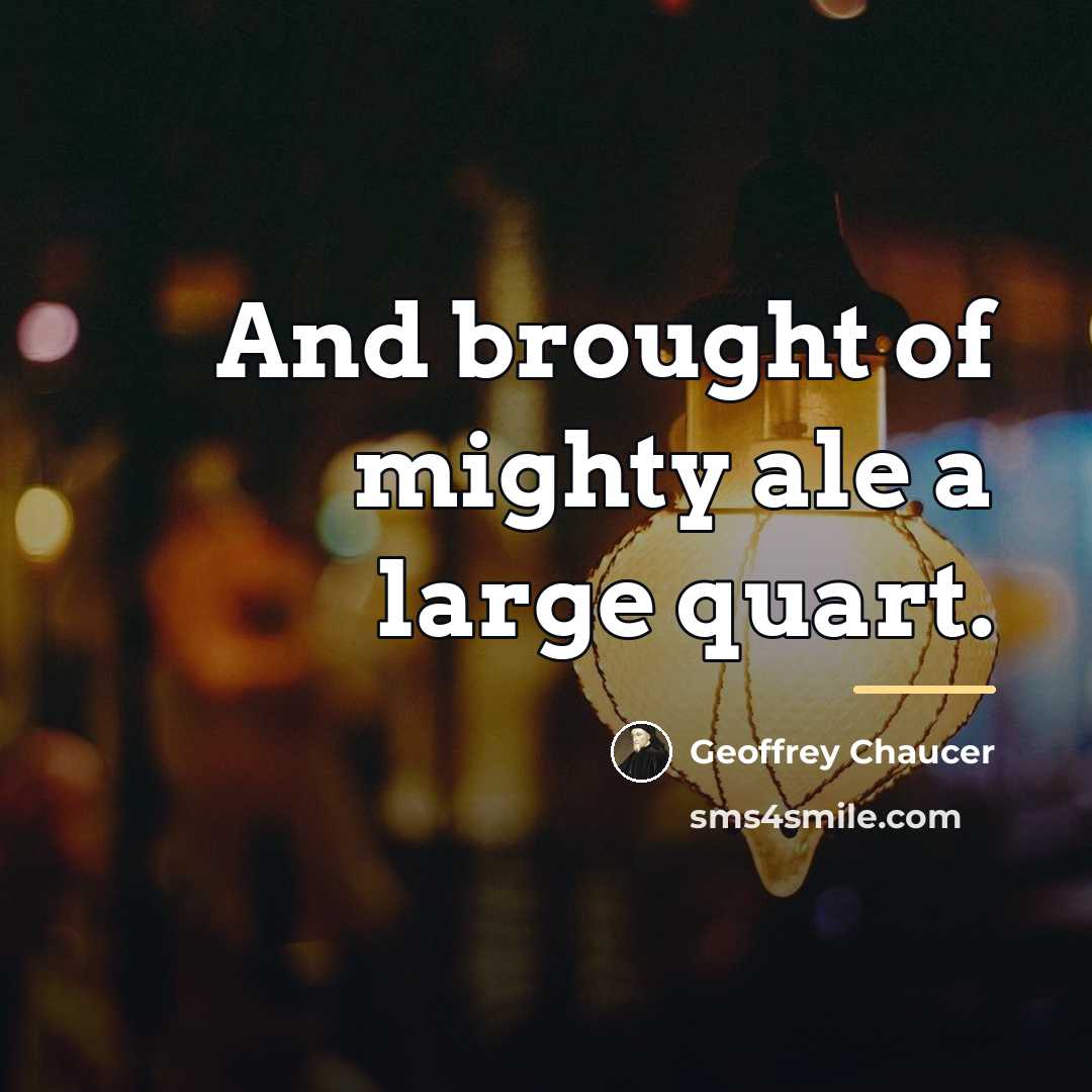 “And brought of mighty ale a large quart.…” quote by Geoffrey Chaucer