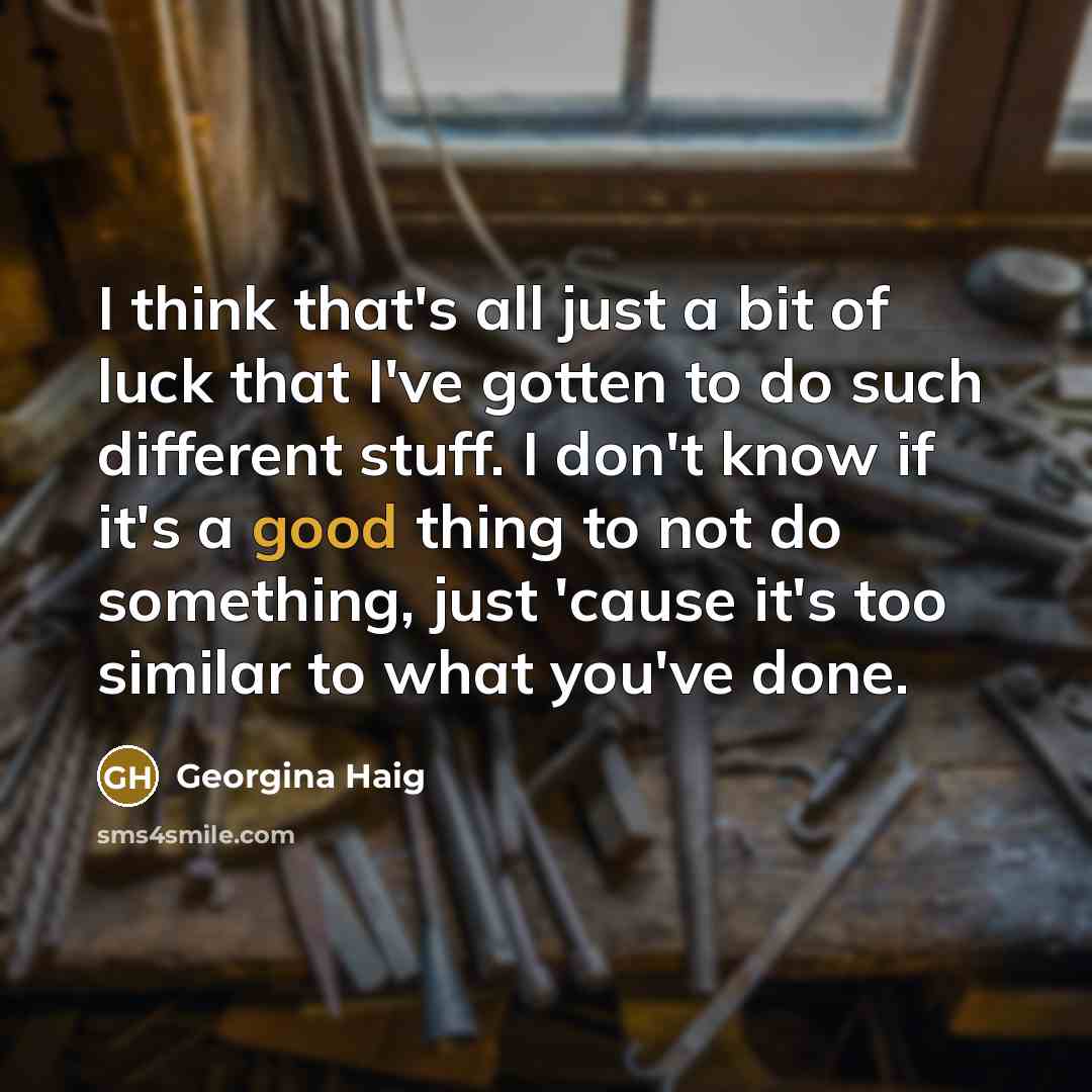 “I think that's all just a bit of luck that…” quote by Georgina Haig