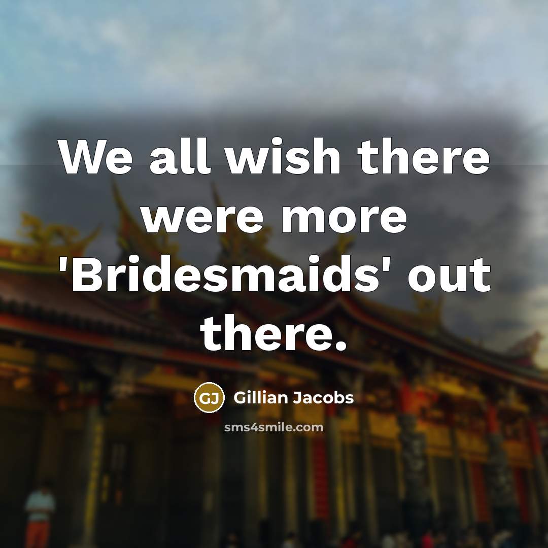 “We all wish there were more 'Bridesmaids' out there.…” quote by Gillian Jacobs