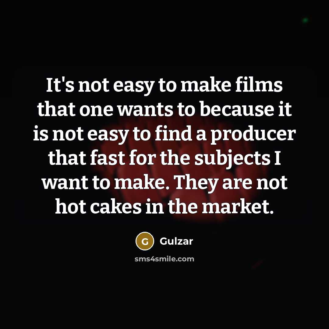 “It's not easy to make films that one wants to…” quote by Gulzar