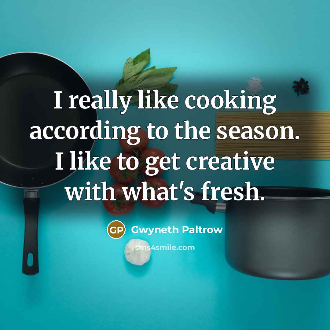 “I really like cooking according to the season. I like…” quote by Gwyneth Paltrow